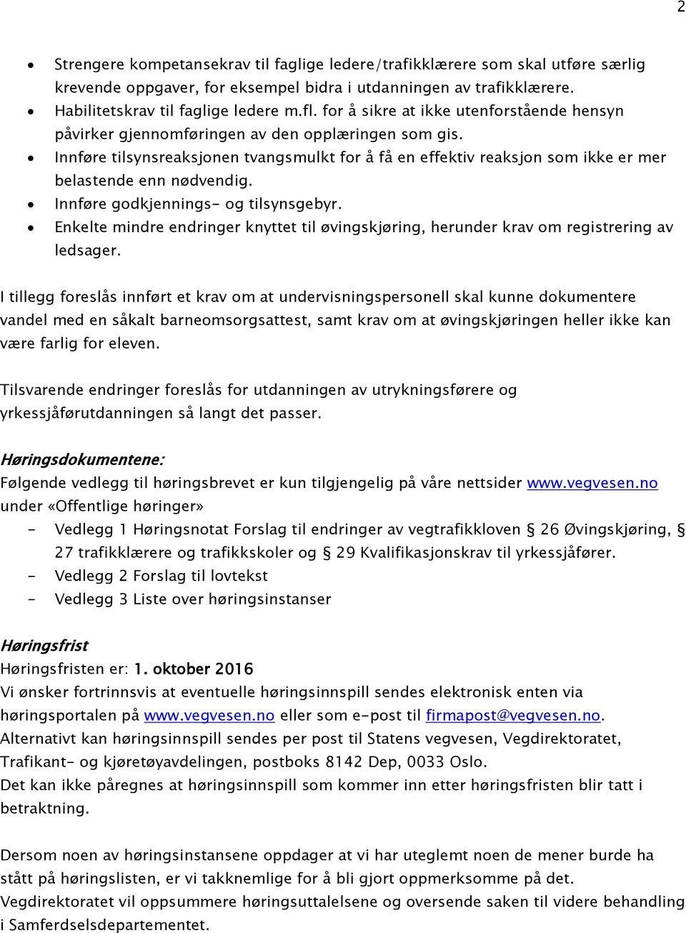 Innføre tilsynsreaksjonen tvangsmulkt for å få en effektiv reaksjon som ikke er mer belastende enn nødvendig. Innføre godkjennings- og tilsynsgebyr.