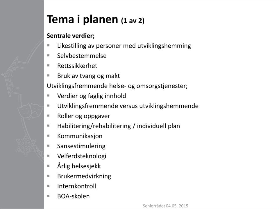 innhold Utviklingsfremmende versus utviklingshemmende Roller og oppgaver Habilitering/rehabilitering /