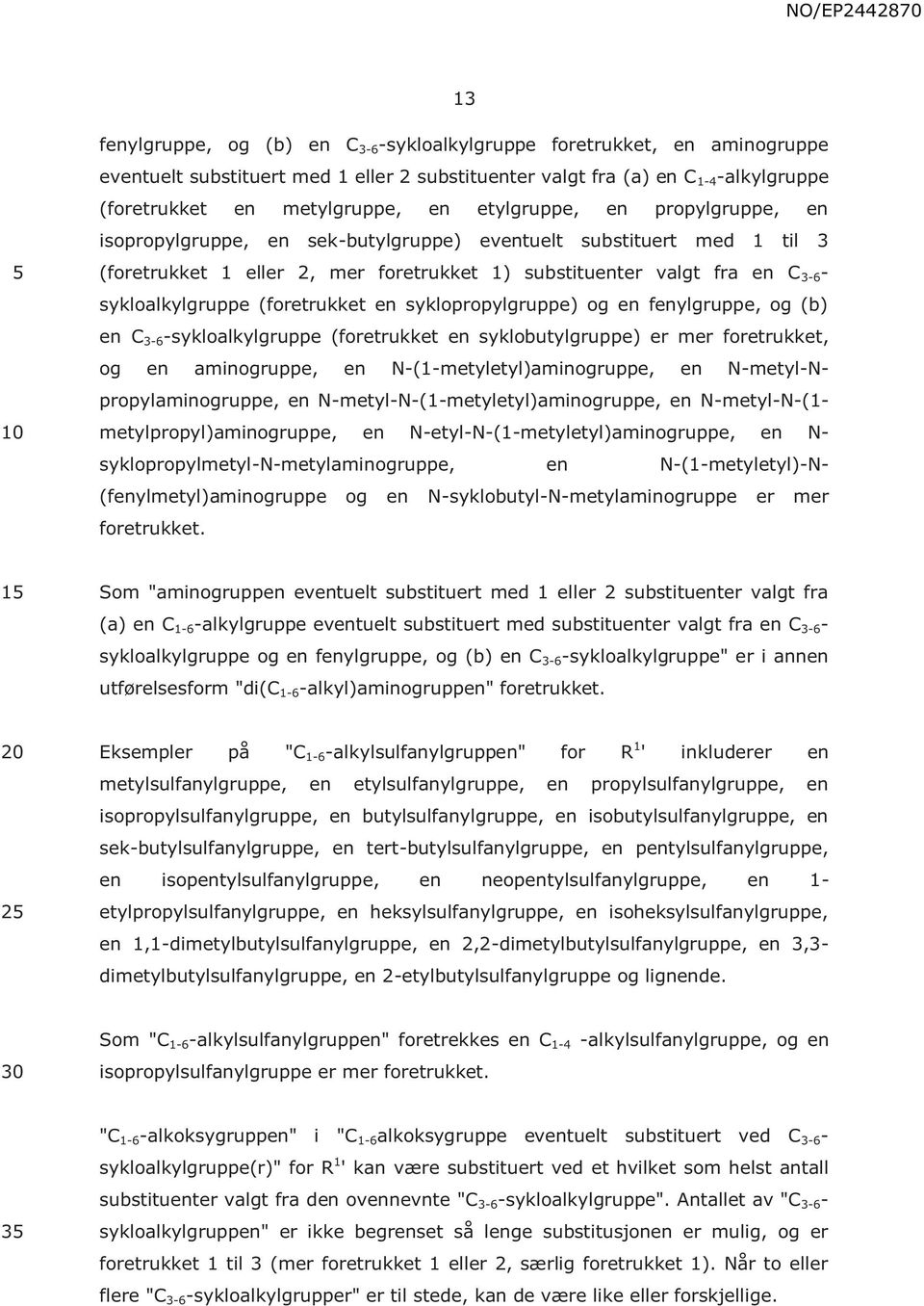 (foretrukket en syklopropylgruppe) og en fenylgruppe, og (b) en C 3-6 -sykloalkylgruppe (foretrukket en syklobutylgruppe) er mer foretrukket, og en aminogruppe, en N-(1-metyletyl)aminogruppe, en