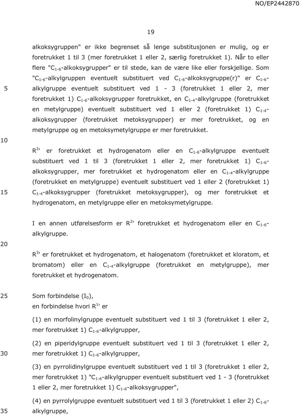 Som "C 1-6 -alkylgruppen eventuelt substituert ved C 1-6 -alkoksygruppe(r)" er C 1-6 - alkylgruppe eventuelt substituert ved 1-3 (foretrukket 1 eller 2, mer foretrukket 1) C 1-6 -alkoksygrupper