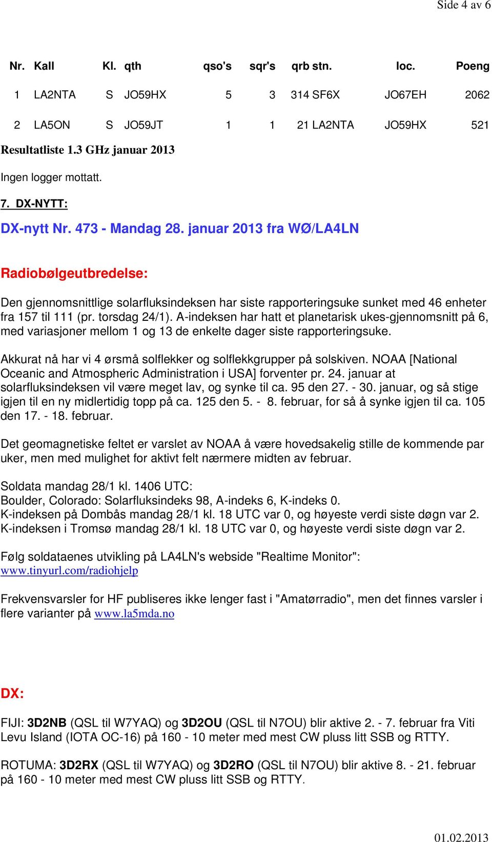 januar 2013 fra WØ/LA4LN Radiobølgeutbredelse: Den gjennomsnittlige solarfluksindeksen har siste rapporteringsuke sunket med 46 enheter fra 157 til 111 (pr. torsdag 24/1).