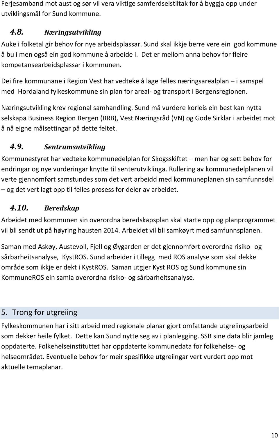 Dei fire kommunane i Region Vest har vedteke å lage felles næringsarealplan i samspel med Hordaland fylkeskommune sin plan for areal- og transport i Bergensregionen.