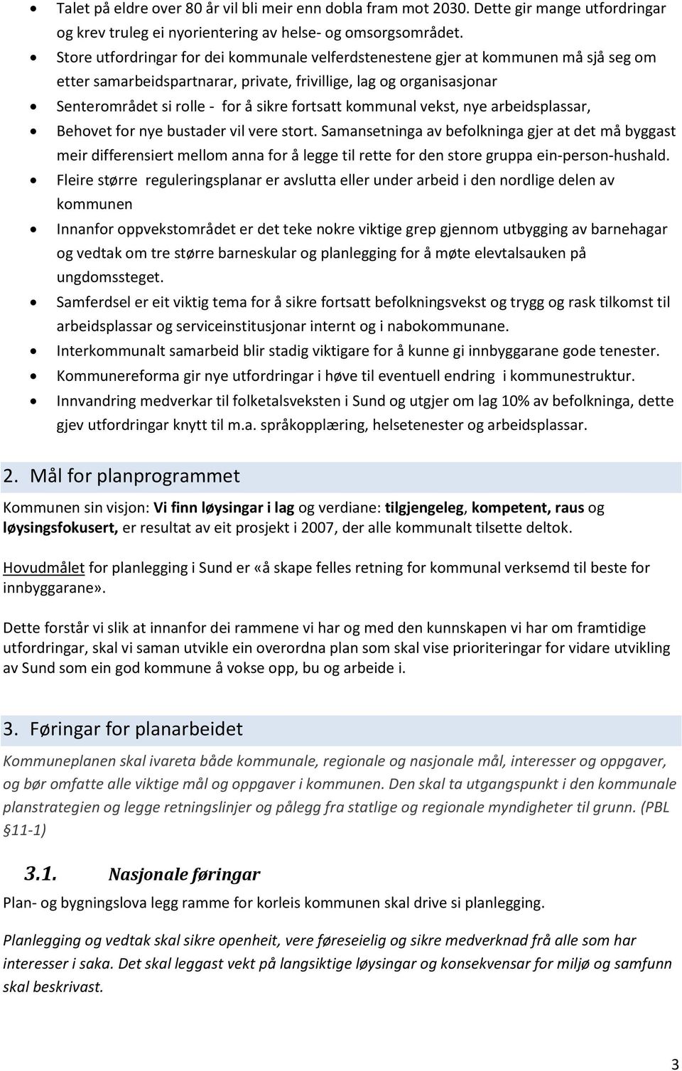 fortsatt kommunal vekst, nye arbeidsplassar, Behovet for nye bustader vil vere stort.