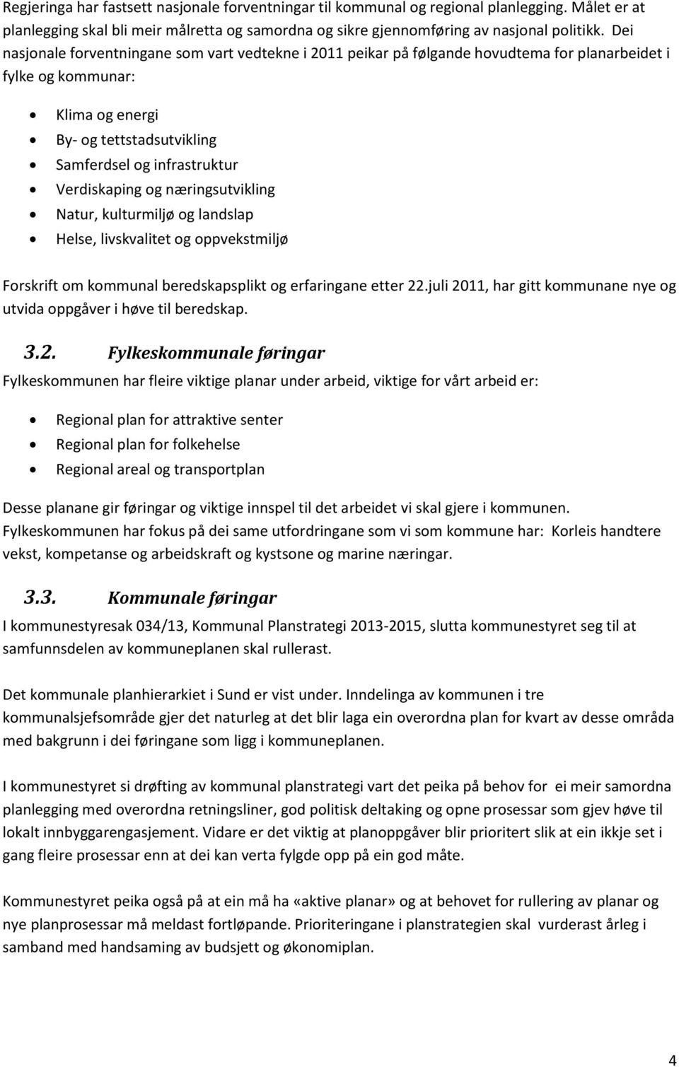 Verdiskaping og næringsutvikling Natur, kulturmiljø og landslap Helse, livskvalitet og oppvekstmiljø Forskrift om kommunal beredskapsplikt og erfaringane etter 22.