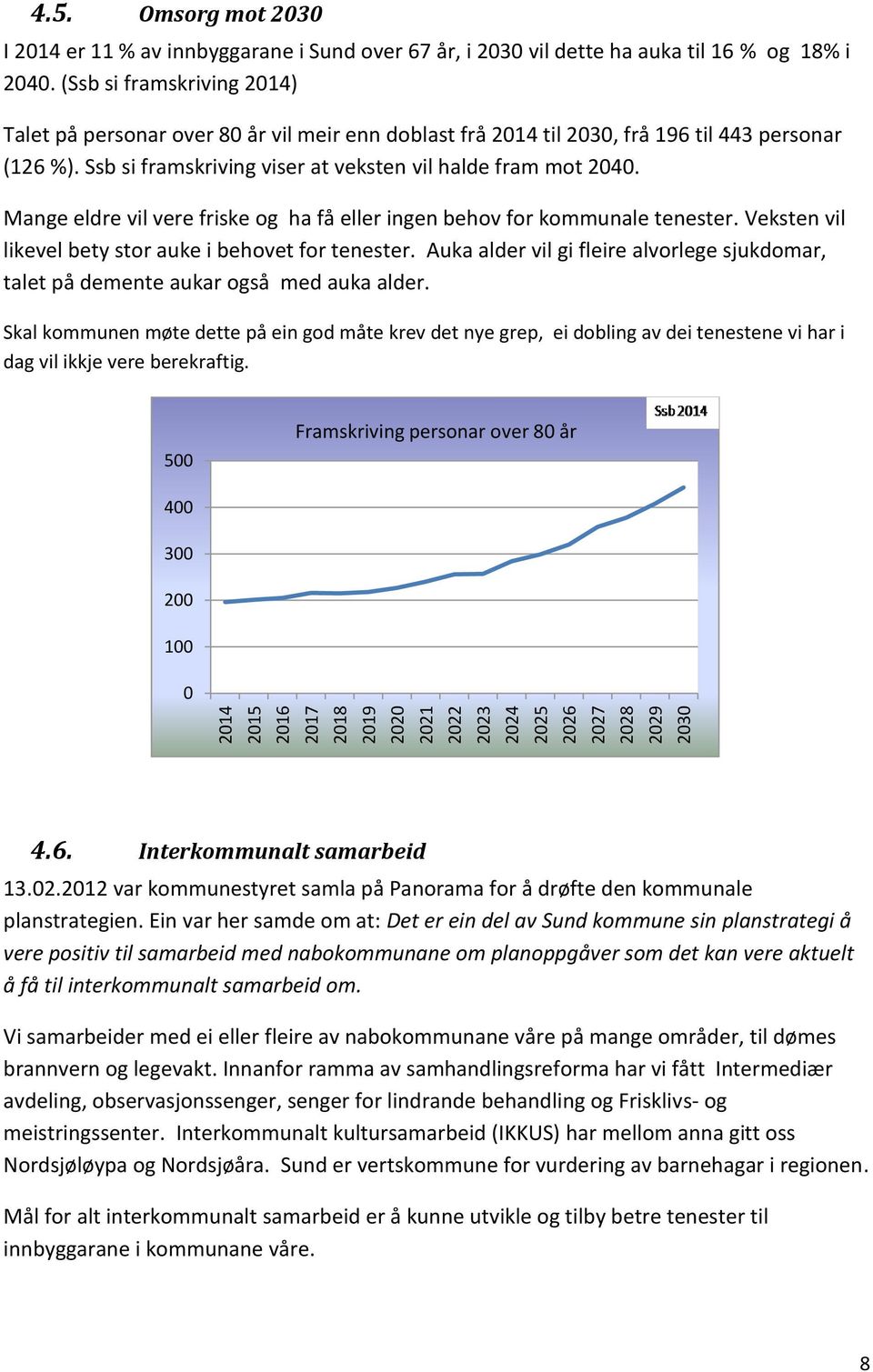 Mange eldre vil vere friske og ha få eller ingen behov for kommunale tenester. Veksten vil likevel bety stor auke i behovet for tenester.