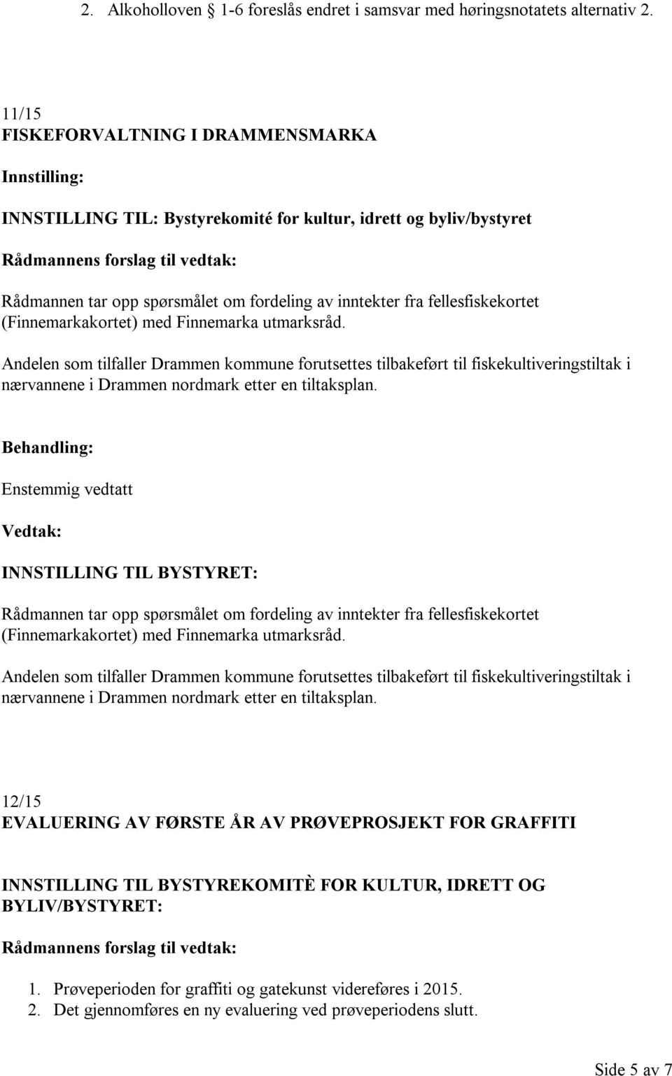 inntekter fra fellesfiskekortet (Finnemarkakortet) med Finnemarka utmarksråd.