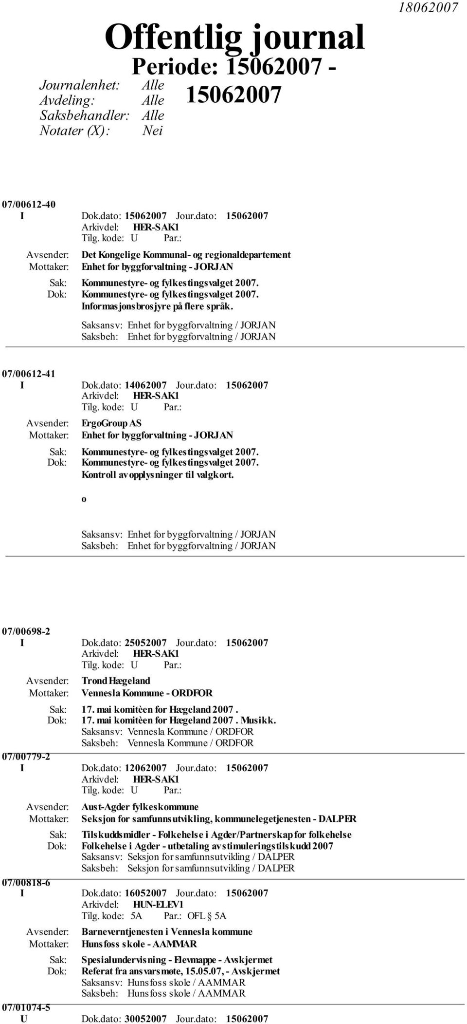 Saksansv: Enhet for byggforvaltning / JORJAN Saksbeh: Enhet for byggforvaltning / JORJAN 07/00612-41 I Dok.dato: 14062007 Jour.