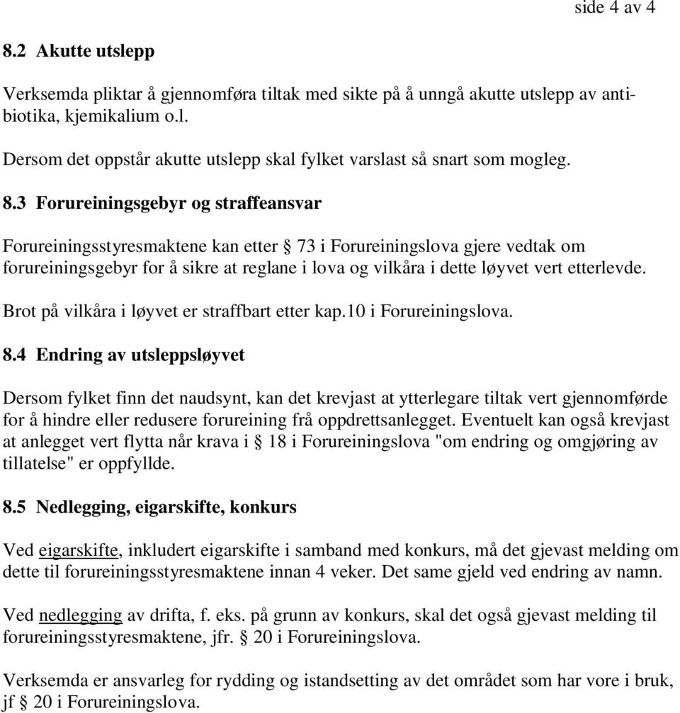 etterlevde. Brot på vilkåra i løyvet er straffbart etter kap.10 i Forureiningslova. 8.