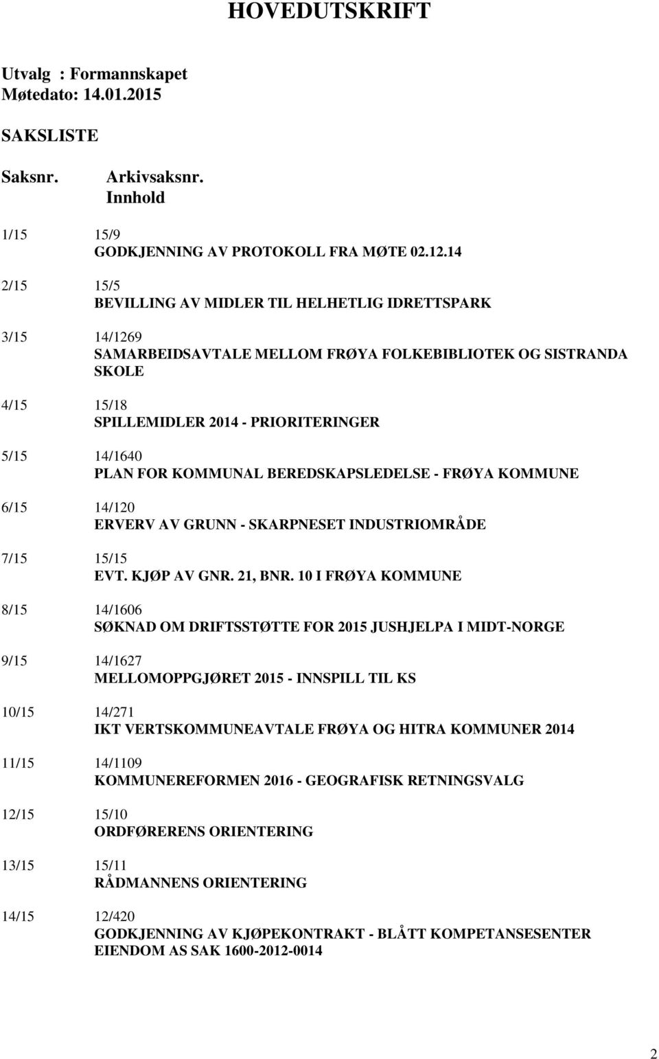 FOR KOMMUNAL BEREDSKAPSLEDELSE - FRØYA KOMMUNE 6/15 14/120 ERVERV AV GRUNN - SKARPNESET INDUSTRIOMRÅDE 7/15 15/15 EVT. KJØP AV GNR. 21, BNR.