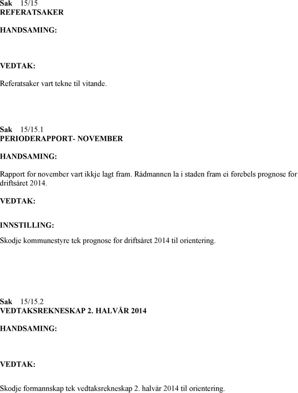 Rådmannen la i staden fram ei førebels prognose for driftsåret 2014.