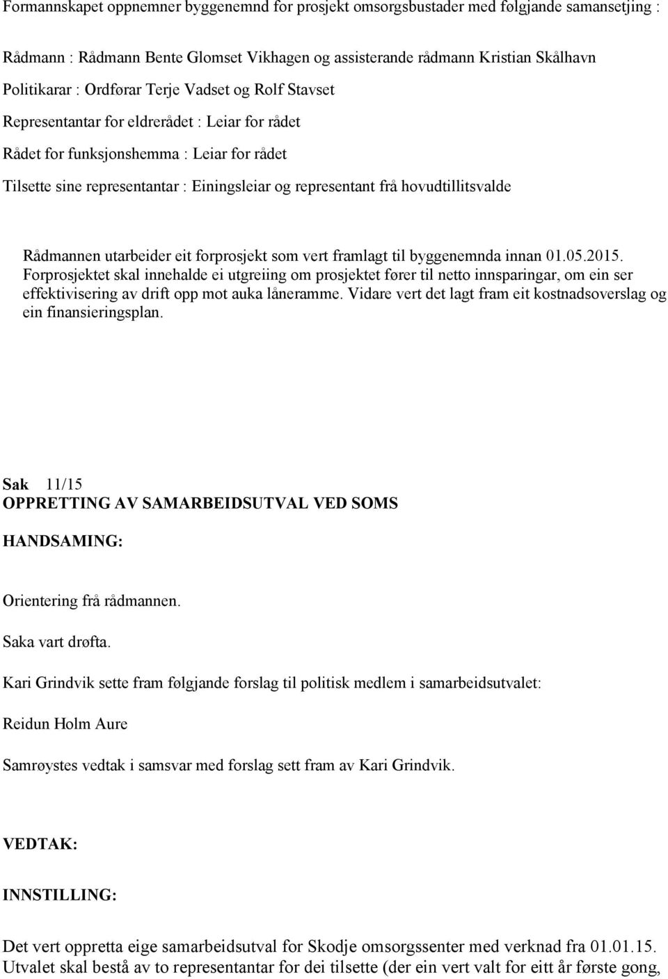 hovudtillitsvalde Rådmannen utarbeider eit forprosjekt som vert framlagt til byggenemnda innan 01.05.2015.