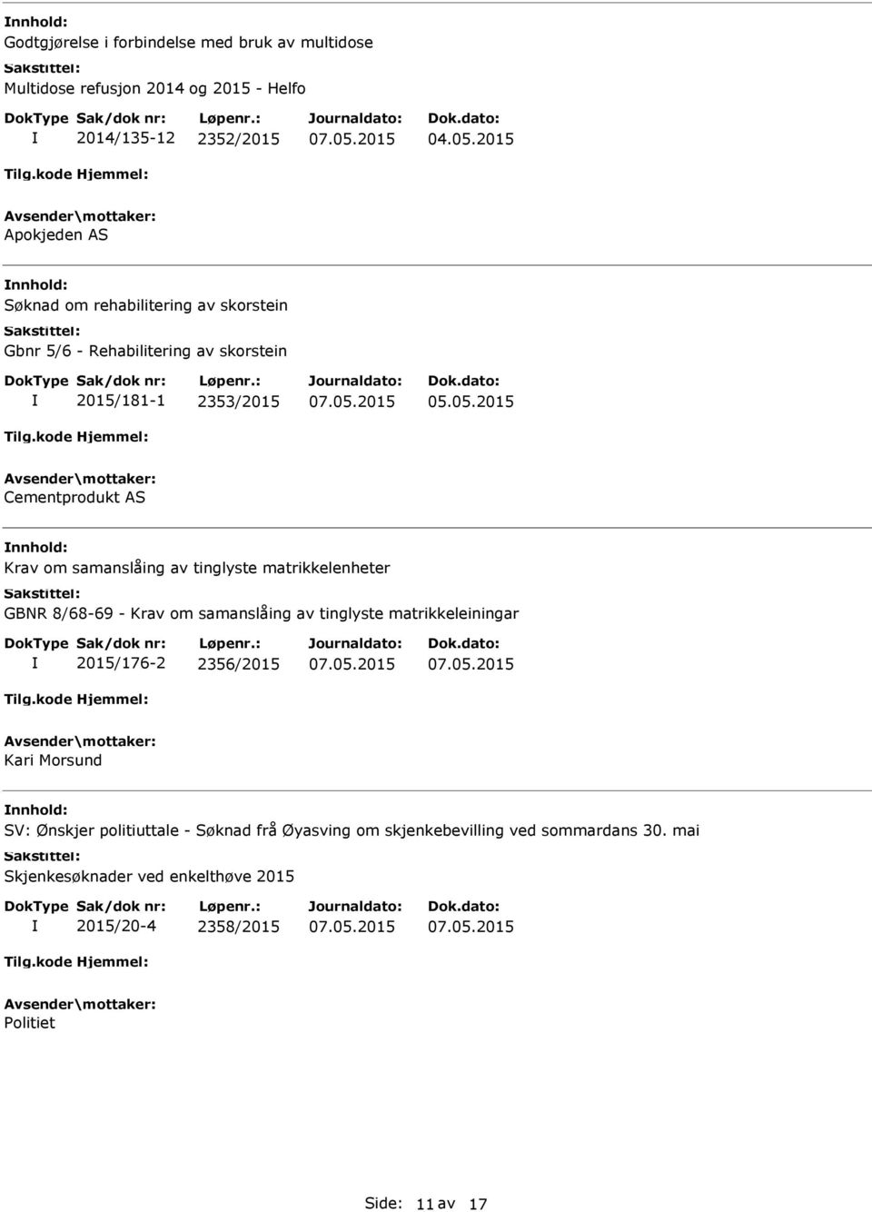 samanslåing av tinglyste matrikkelenheter GBNR 8/68-69 - Krav om samanslåing av tinglyste matrikkeleiningar 2015/176-2 2356/2015 Kari Morsund