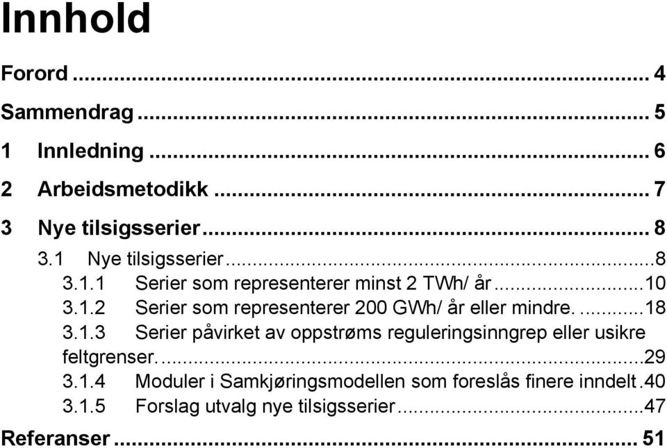 ...18 3.1.3 Serier påvirket av oppstrøms reguleringsinngrep eller usikre feltgrenser...29 3.1.4 Moduler i Samkjøringsmodellen som foreslås finere inndelt.