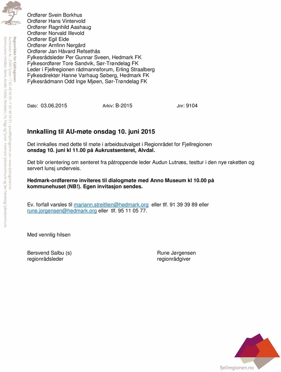 Mjøen, Sør-Trøndelag FK Dato: 03.06.2015 Arkiv: B-2015 Jnr: 9104 Innkalling til AU-møte onsdag 10.