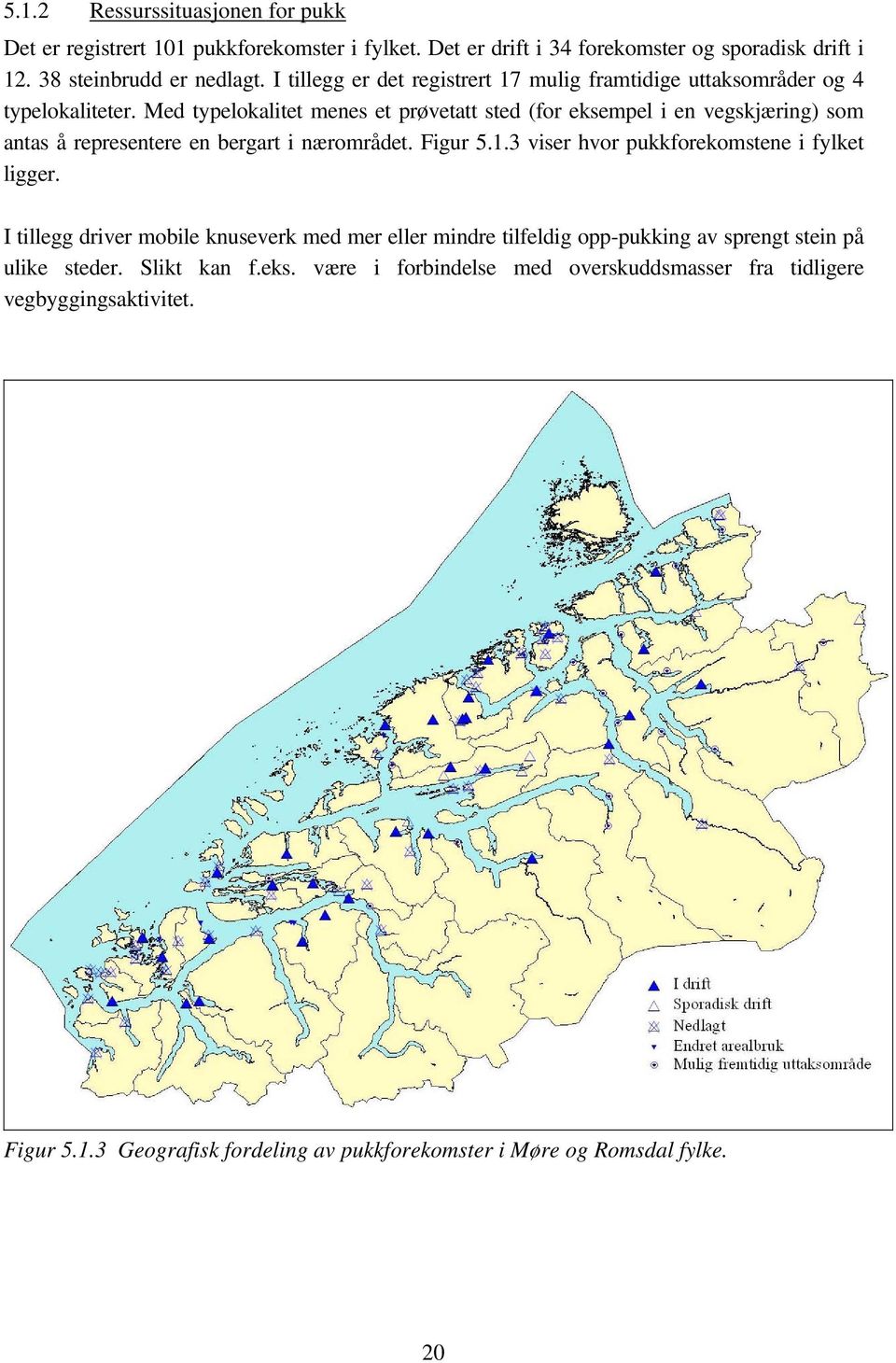 Med typelokalitet menes et prøvetatt sted (for eksempel i en vegskjæring) som antas å representere en bergart i nærområdet. Figur 5.1.