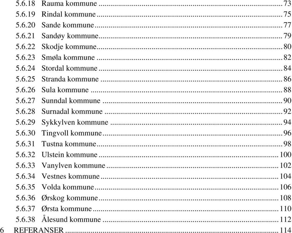 .. 94 5.6.30 Tingvoll kommune... 96 5.6.31 Tustna kommune... 98 5.6.32 Ulstein kommune... 100 5.6.33 Vanylven kommune... 102 5.6.34 Vestnes kommune... 104 5.