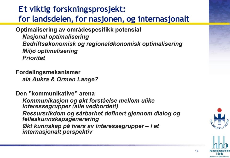 Ormen Lange? Den kommunikative arena Kommunikasjon og økt forståelse mellom ulike interessegrupper (alle vedbordet!