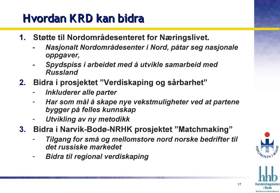 Bidra i prosjektet Verdiskaping og sårbarhet - Inkluderer alle parter Har som mål å skape nye vekstmuligheter ved at partene bygger på