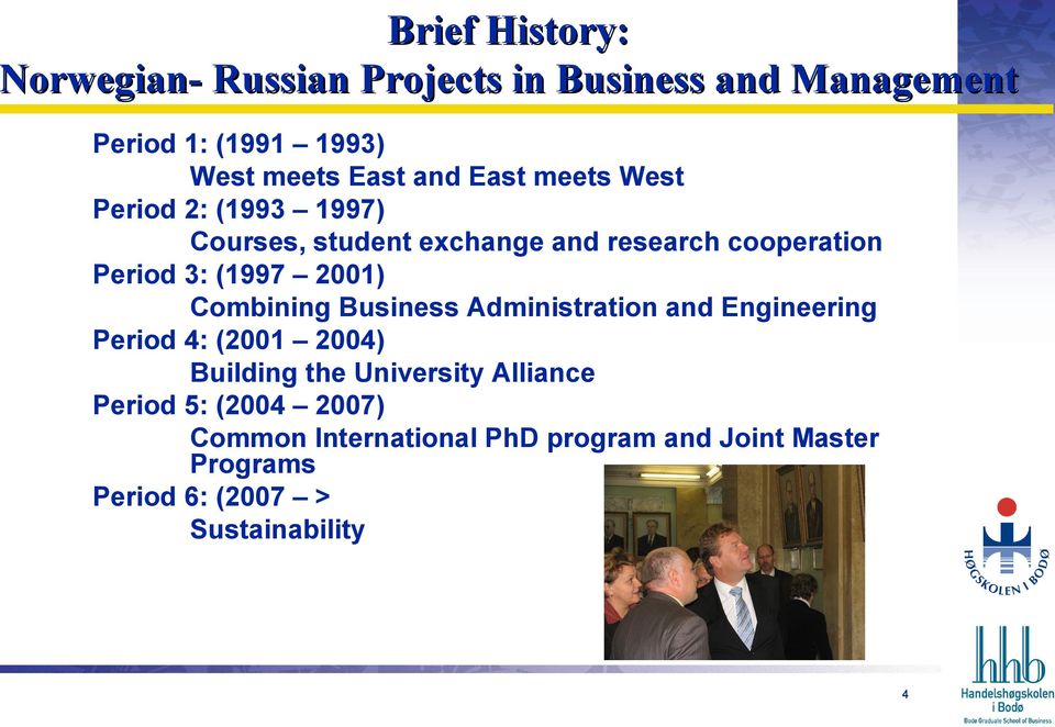 2001) Combining Business Administration and Engineering Period 4: (2001 2004) Building the University Alliance