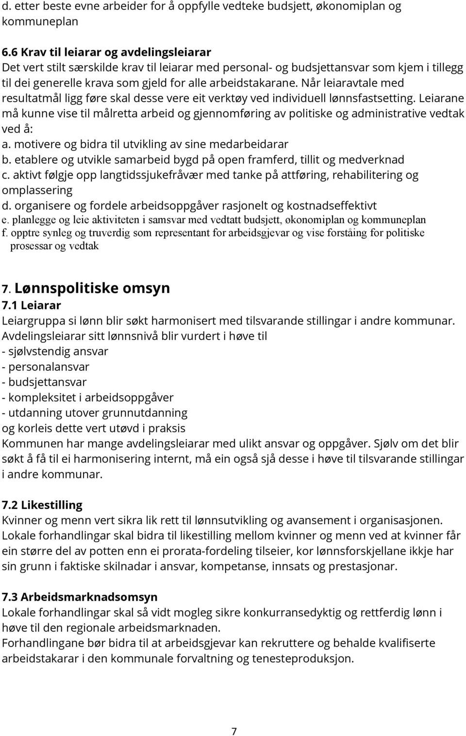 Når leiaravtale med resultatmål ligg føre skal desse vere eit verktøy ved individuell lønnsfastsetting.