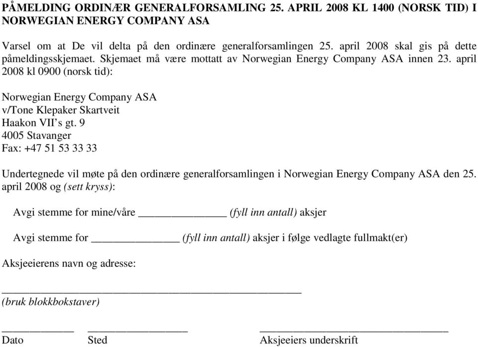 april 2008 kl 0900 (norsk tid): Norwegian Energy Company ASA v/tone Klepaker Skartveit Haakon VII s gt.