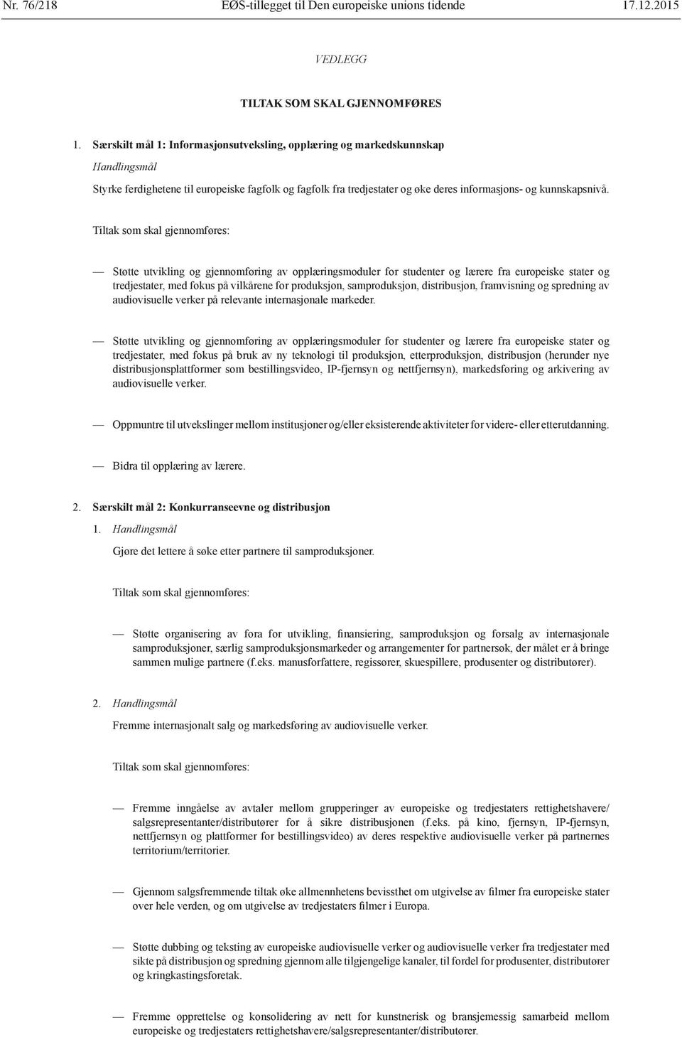 Støtte utvikling og gjennomføring av opplæringsmoduler for studenter og lærere fra europeiske stater og tredjestater, med fokus på vilkårene for produksjon, samproduksjon, distribusjon, framvisning