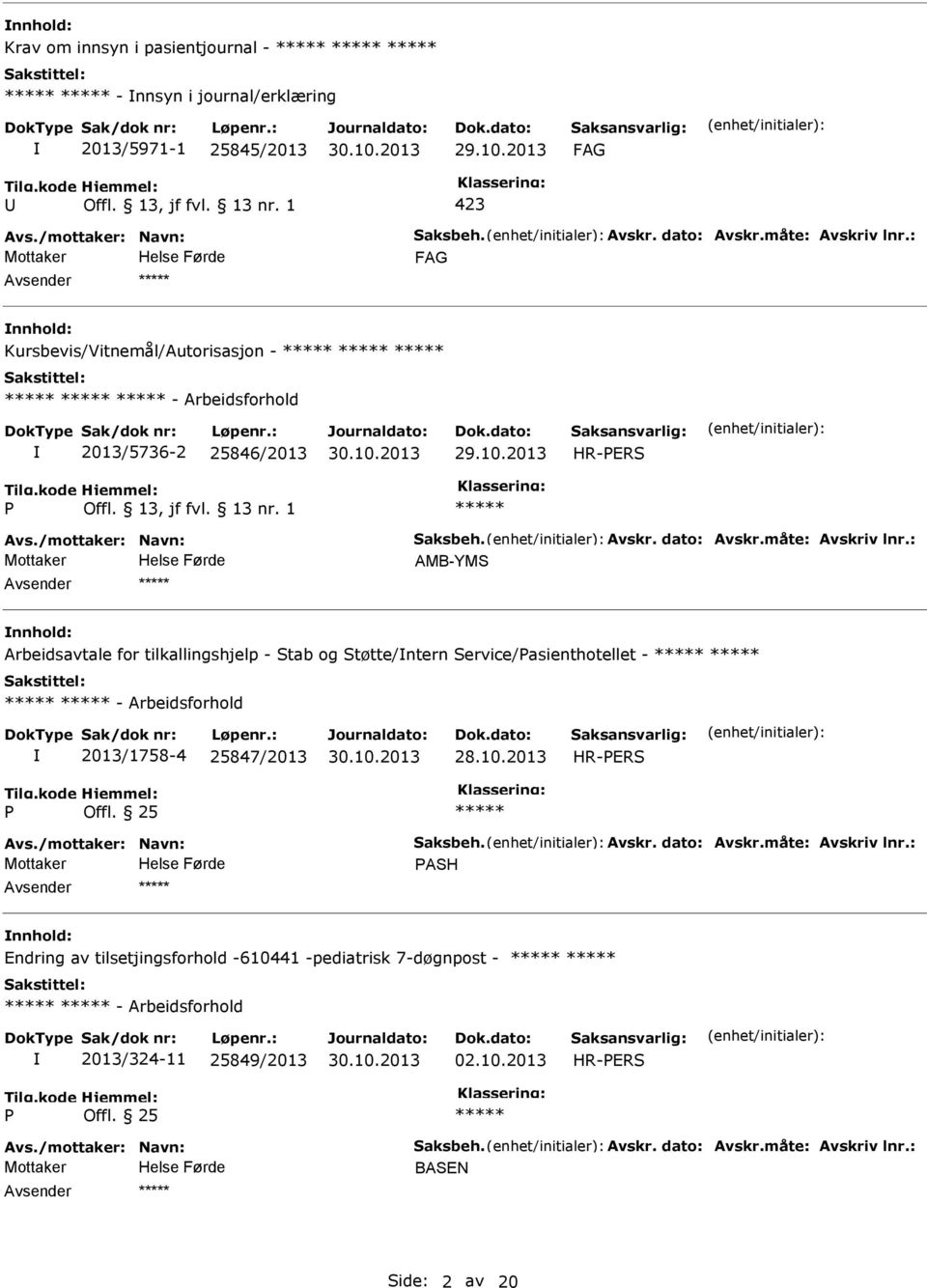 : AMB-YMS nnhold: Arbeidsavtale for tilkallingshjelp - Stab og Støtte/ntern Service/asienthotellet - - Arbeidsforhold 2013/1758-4 25847/2013 HR-ERS Offl. 25 Avs./mottaker: Navn: Saksbeh. Avskr.