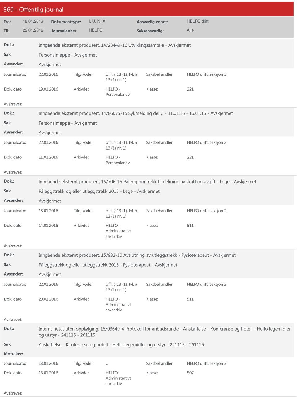 01.2016 - Inngående eksternt produsert, 15/932-10 Avslutning av utleggstrekk - Fysioterapeut - Påleggstrekk og eller utleggstrekk 2015 - Fysioterapeut - drift, seksjon 2 20.01.2016 - Internt notat