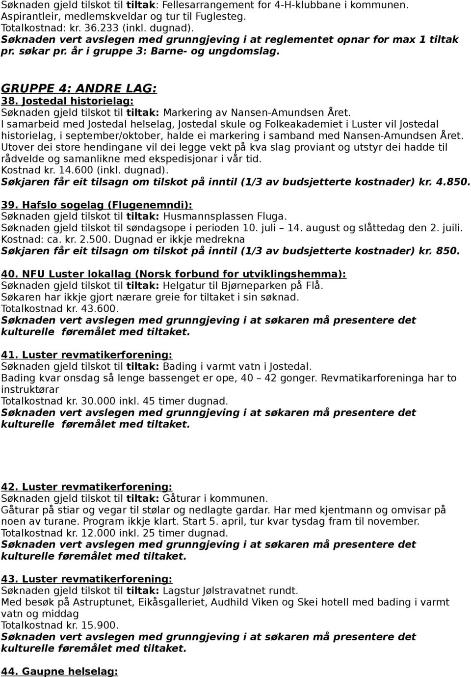 I samarbeid med Jostedal helselag, Jostedal skule og Folkeakademiet i Luster vil Jostedal historielag, i september/oktober, halde ei markering i samband med Nansen-Amundsen Året.