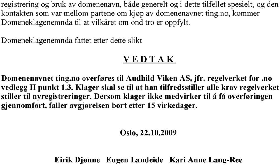 no overføres til Audhild Viken AS, jfr. regelverket for.no vedlegg H punkt 1.3.