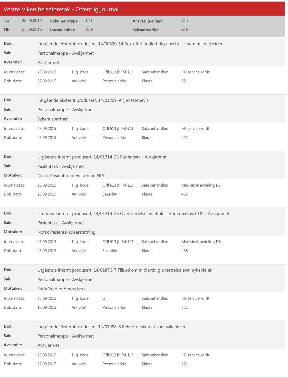 dato: Arkivdel: Personalarkiv tgående internt produsert, 14/01314-23 Pasientsak - Pasientsak - Norsk Pasientskadeerstatning NPE Medisinsk avdeling DS 435 tgående internt produsert, 14/01314-26