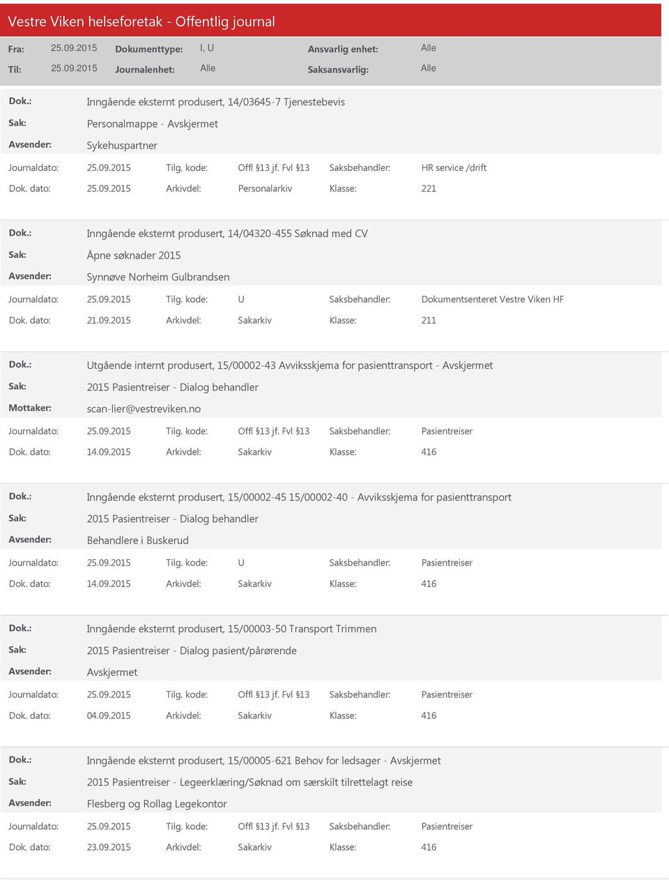 2015 Arkivdel: Sakarkiv tgående internt produsert, 15/00002-43 Avviksskjema for pasienttransport - 2015 - Dialog behandler scan-lier@vestreviken.no Dok. dato: 14.09.