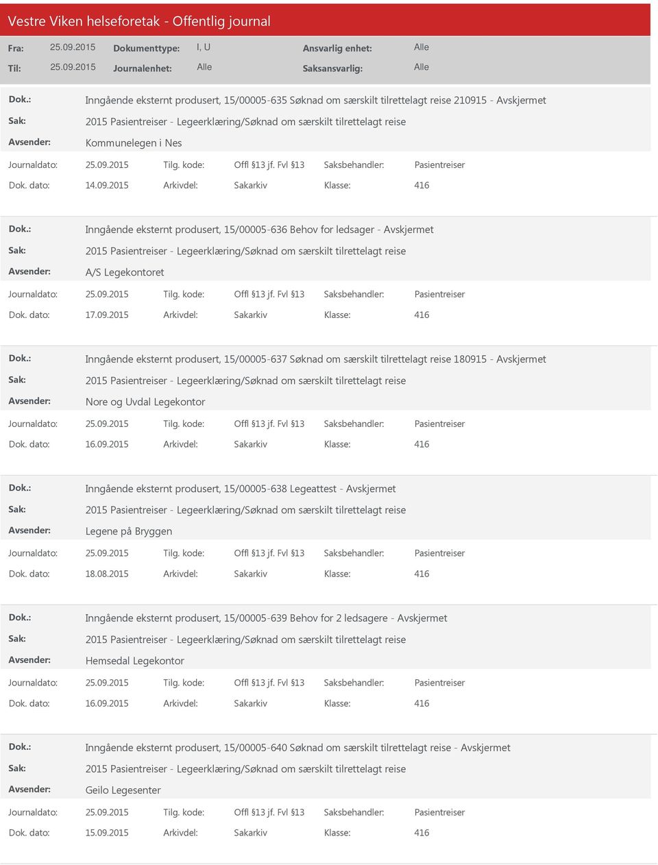 2015 Arkivdel: Sakarkiv Inngående eksternt produsert, 15/00005-636 Behov for ledsager - 2015 - Legeerklæring/Søknad om særskilt tilrettelagt reise A/S Legekontoret Dok. dato: 17.09.