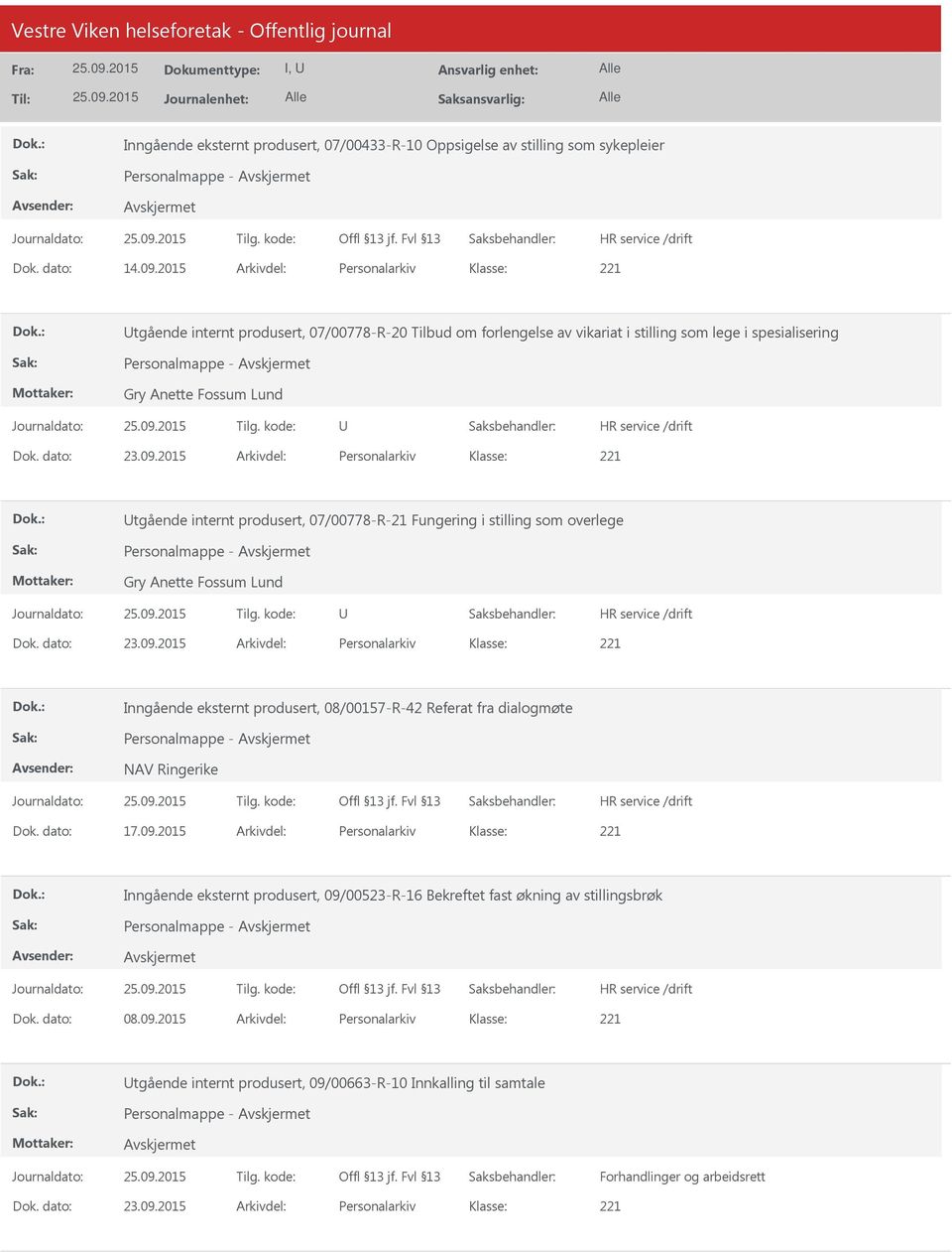 2015 Arkivdel: Personalarkiv tgående internt produsert, 07/00778-R-21 Fungering i stilling som overlege Personalmappe - Gry Anette Fossum Lund Dok. dato: 23.09.