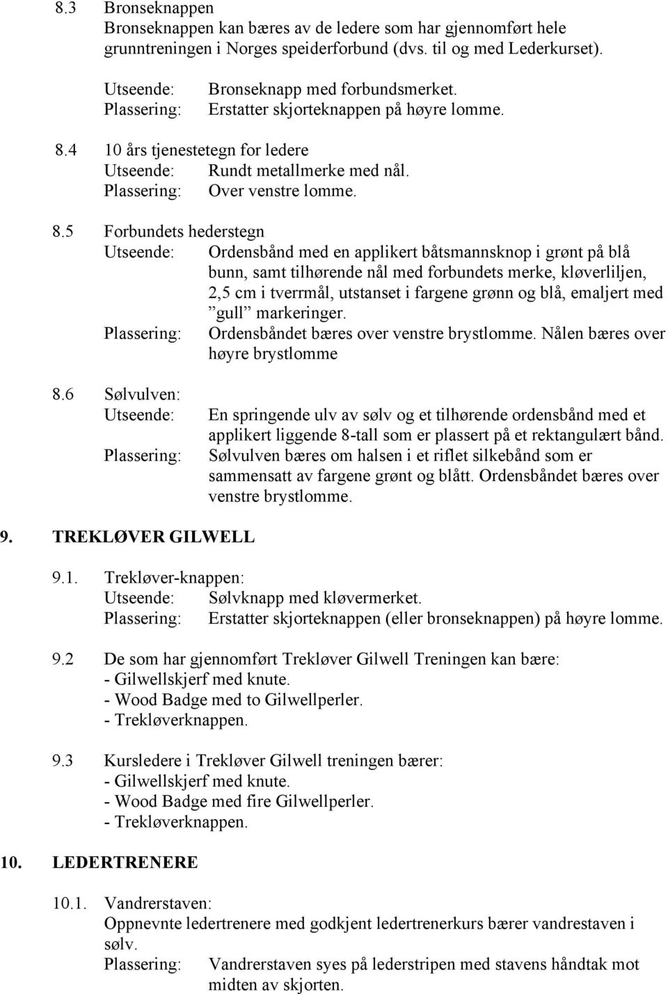 4 10 års tjenestetegn for ledere Rundt metallmerke med nål. Over venstre lomme. 8.