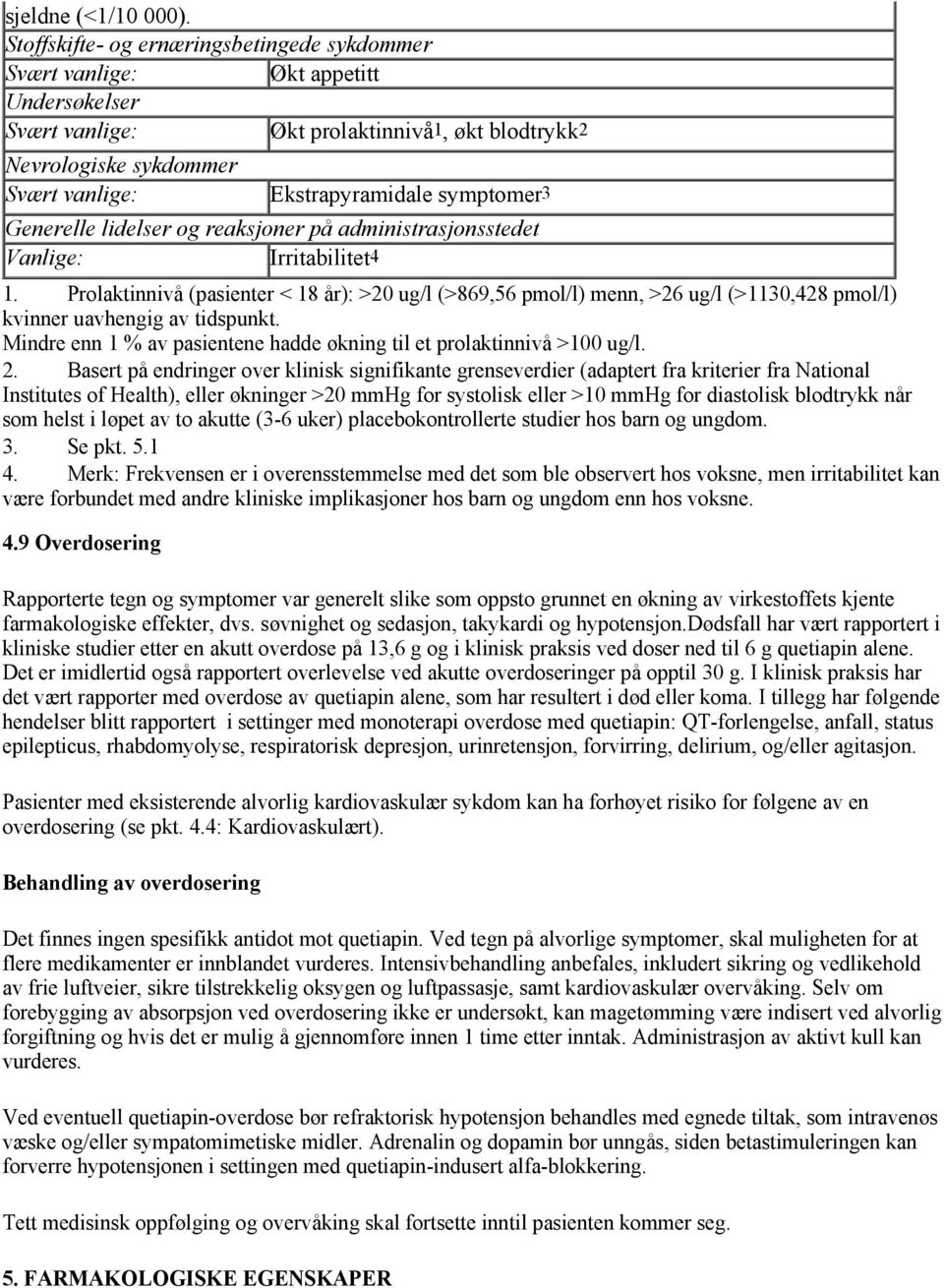 symptomer3 Generelle lidelser og reaksjoner på administrasjonsstedet Vanlige: Irritabilitet4 1.