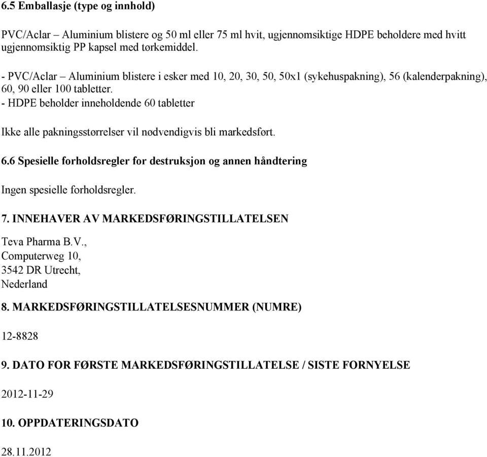 - HDPE beholder inneholdende 60 tabletter Ikke alle pakningsstørrelser vil nødvendigvis bli markedsført. 6.6 Spesielle forholdsregler for destruksjon og annen håndtering Ingen spesielle forholdsregler.