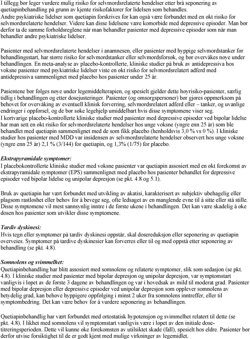 Man bør derfor ta de samme forholdsreglene når man behandler pasienter med depressive episoder som når man behandler andre psykiatriske lidelser.