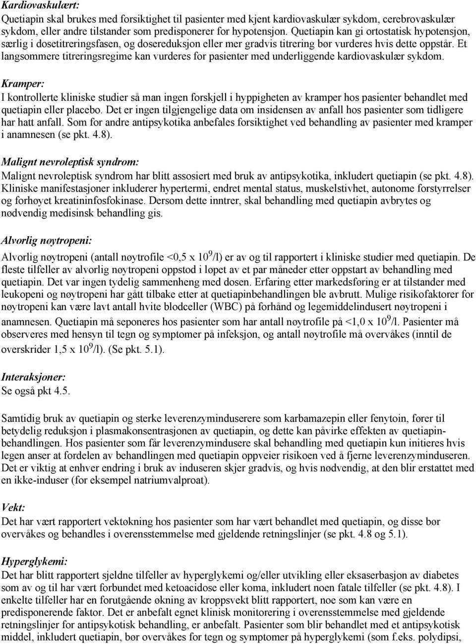 Et langsommere titreringsregime kan vurderes for pasienter med underliggende kardiovaskulær sykdom.