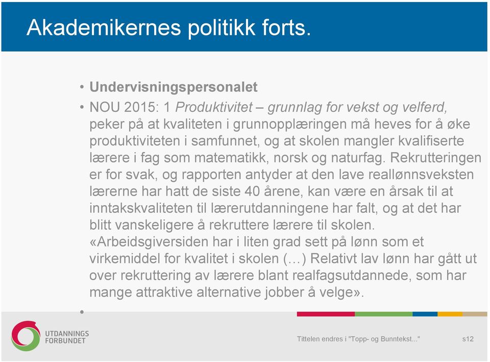 kvalifiserte lærere i fag som matematikk, norsk og naturfag.