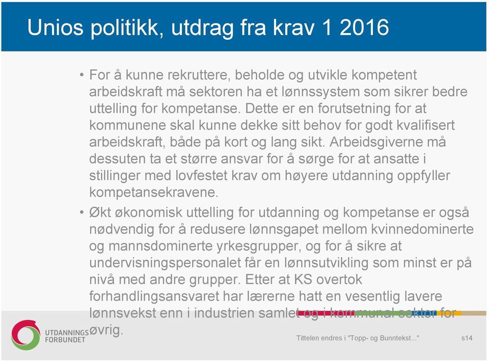 Arbeidsgiverne må dessuten ta et større ansvar for å sørge for at ansatte i stillinger med lovfestet krav om høyere utdanning oppfyller kompetansekravene.