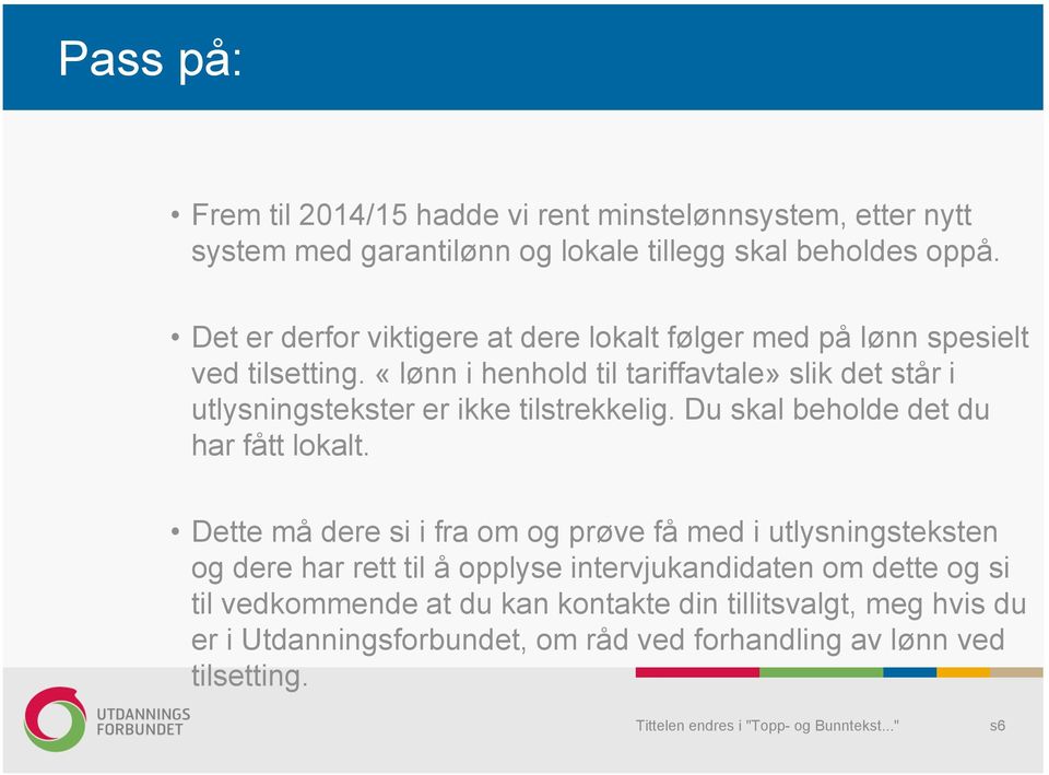 «lønn i henhold til tariffavtale» slik det står i utlysningstekster er ikke tilstrekkelig. Du skal beholde det du har fått lokalt.