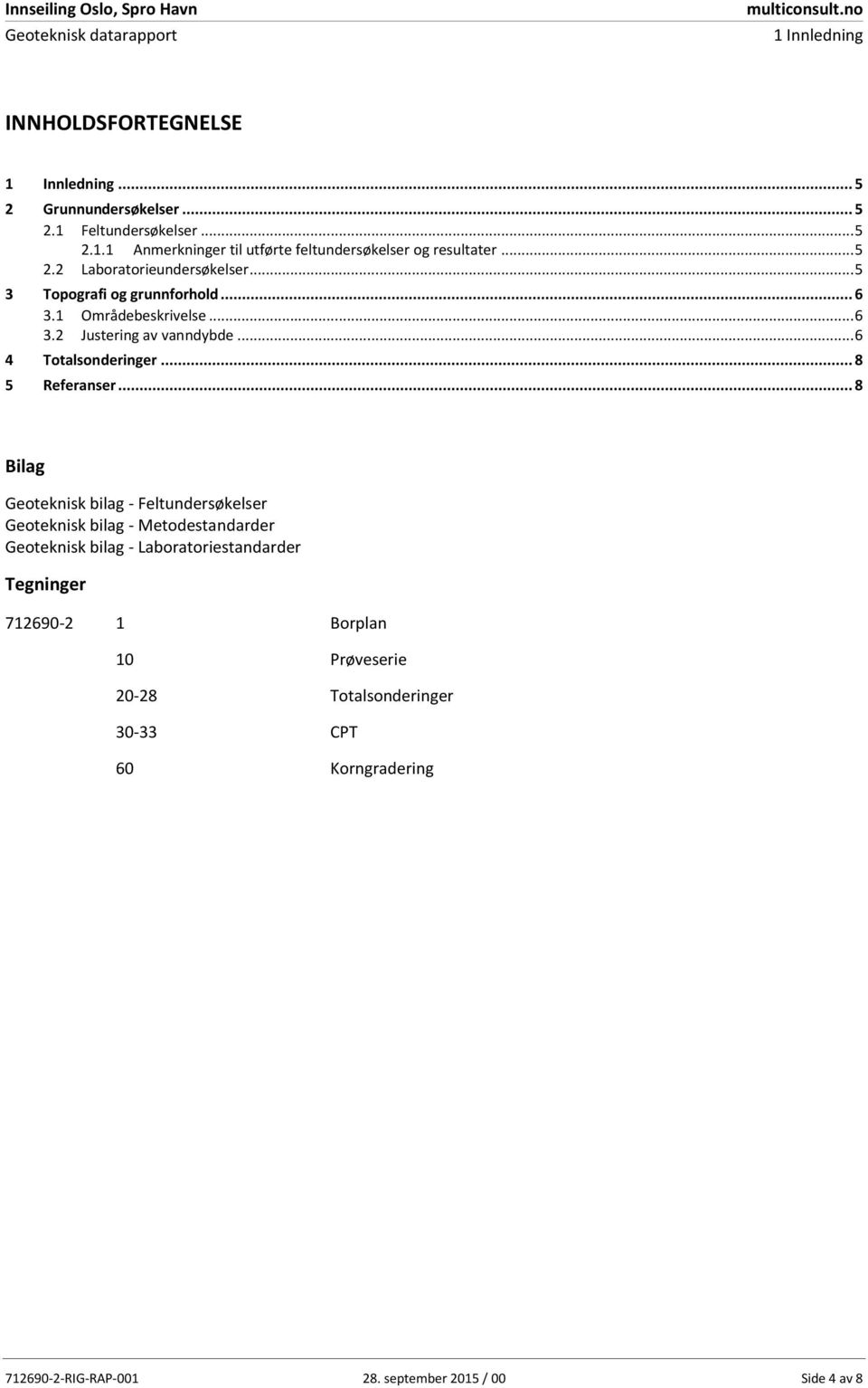 .. 6 4 Totalsonderinger... 8 5 Referanser.