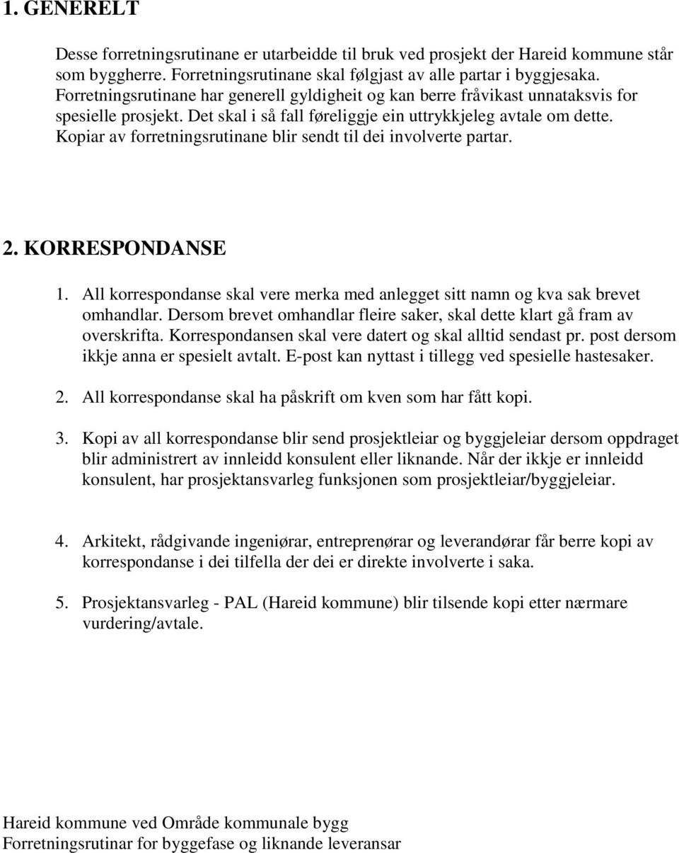 Kopiar av forretningsrutinane blir sendt til dei involverte partar. 2. KORRESPONDANSE 1. All korrespondanse skal vere merka med anlegget sitt namn og kva sak brevet omhandlar.