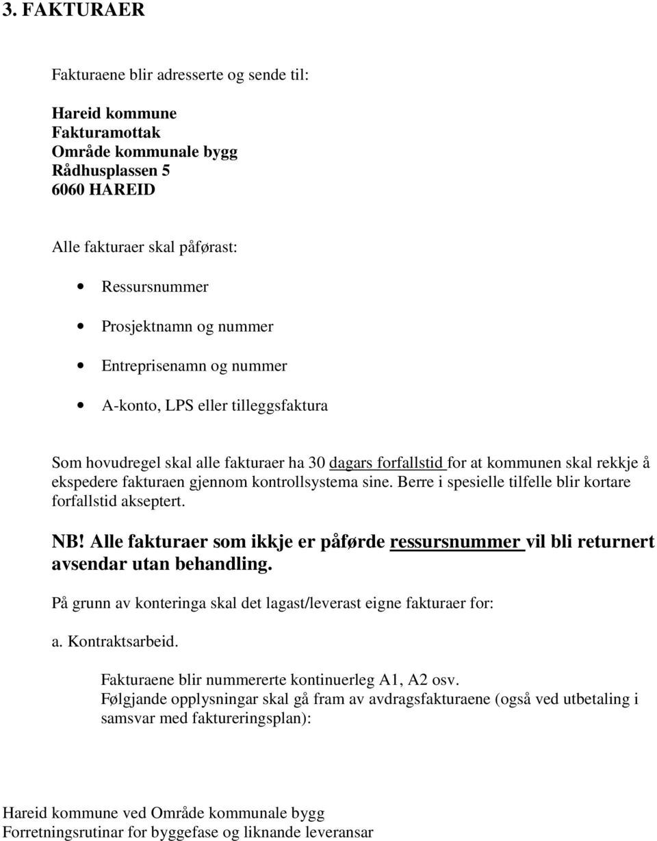 Berre i spesielle tilfelle blir kortare forfallstid akseptert. NB! Alle fakturaer som ikkje er påførde ressursnummer vil bli returnert avsendar utan behandling.