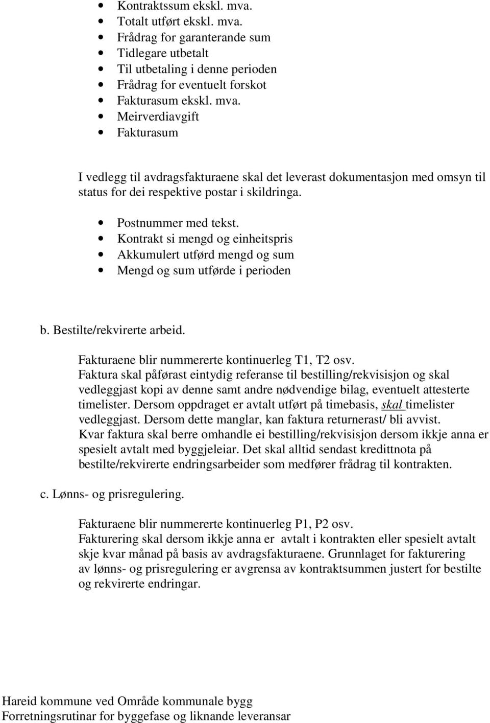 Fakturaene blir nummererte kontinuerleg T1, T2 osv.