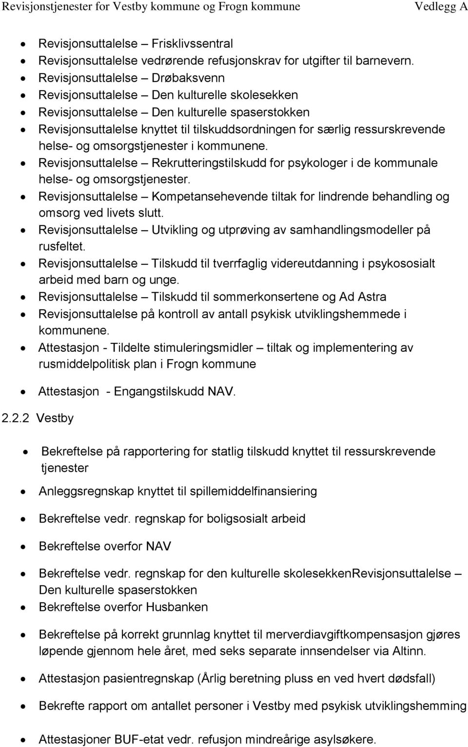 ressurskrevende helse- og omsorgstjenester i kommunene. Revisjonsuttalelse Rekrutteringstilskudd for psykologer i de kommunale helse- og omsorgstjenester.