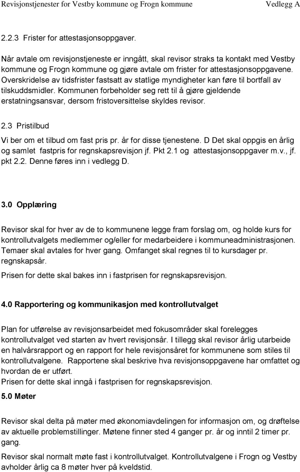 Overskridelse av tidsfrister fastsatt av statlige myndigheter kan føre til bortfall av tilskuddsmidler.