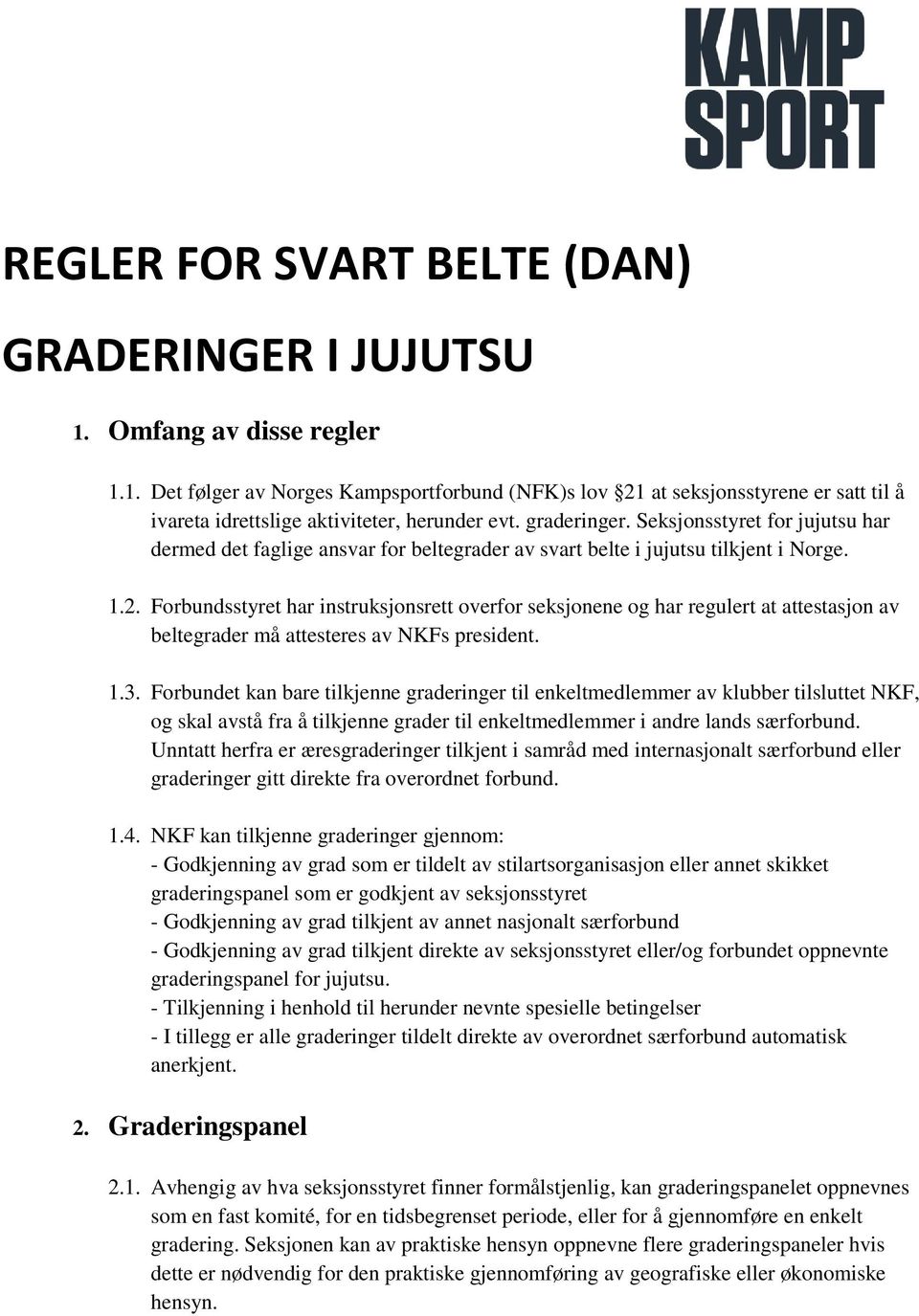 Forbundsstyret har instruksjonsrett overfor seksjonene og har regulert at attestasjon av beltegrader må attesteres av NKFs president. 1.3.