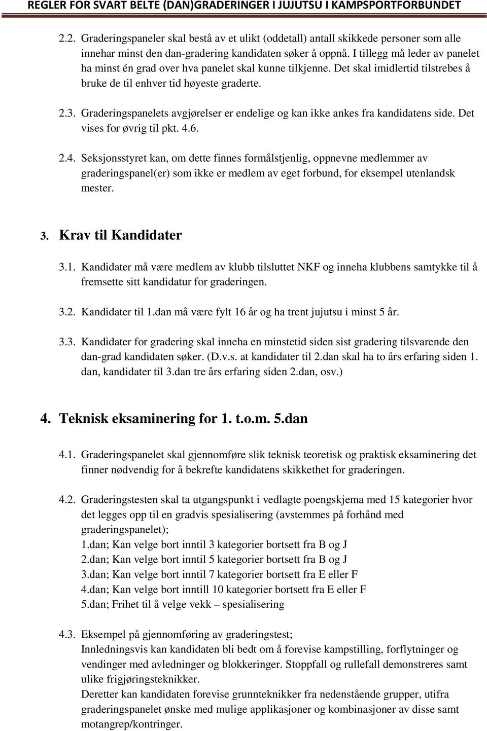 Graderingspanelets avgjørelser er endelige og kan ikke ankes fra kandidatens side. Det vises for øvrig til pkt. 4.